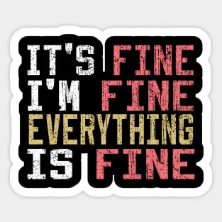 It's Fine I'm Fine Everything is Fine Sticker